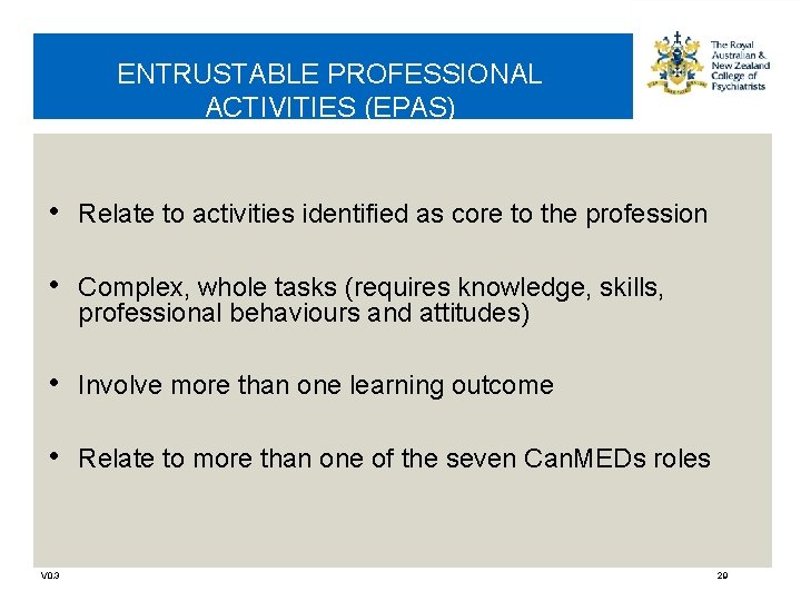 ENTRUSTABLE PROFESSIONAL ACTIVITIES (EPAS) • Relate to activities identified as core to the profession