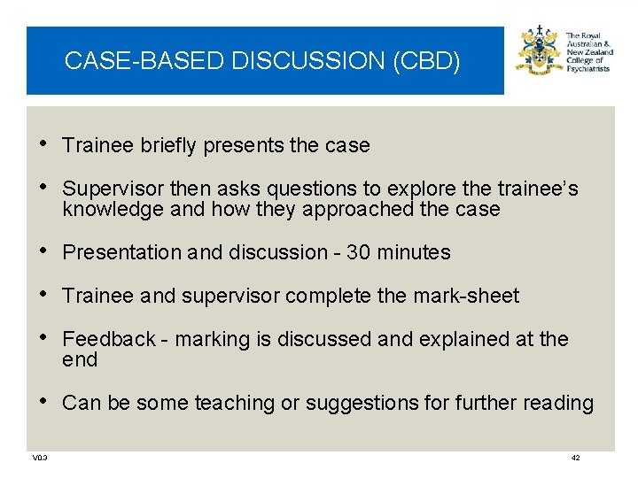 CASE-BASED DISCUSSION (CBD) • Trainee briefly presents the case • Supervisor then asks questions