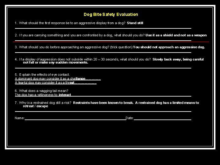 Dog Bite Safety Evaluation 1. What should the first response be to an aggressive