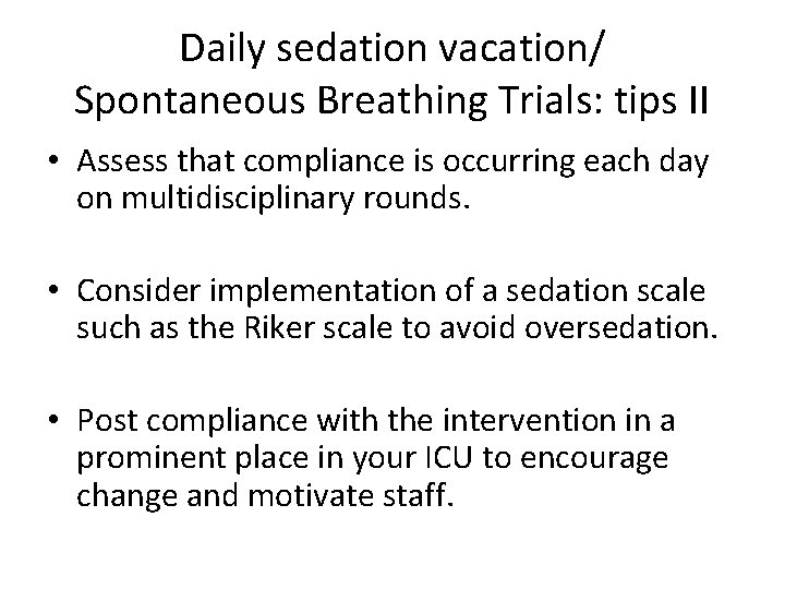 Daily sedation vacation/ Spontaneous Breathing Trials: tips II • Assess that compliance is occurring