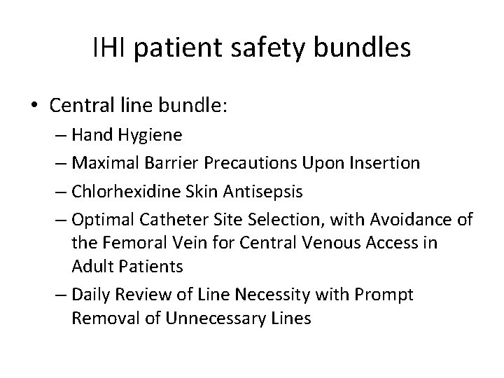 IHI patient safety bundles • Central line bundle: – Hand Hygiene – Maximal Barrier