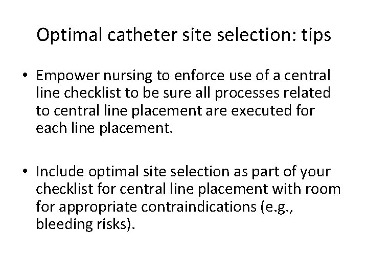 Optimal catheter site selection: tips • Empower nursing to enforce use of a central