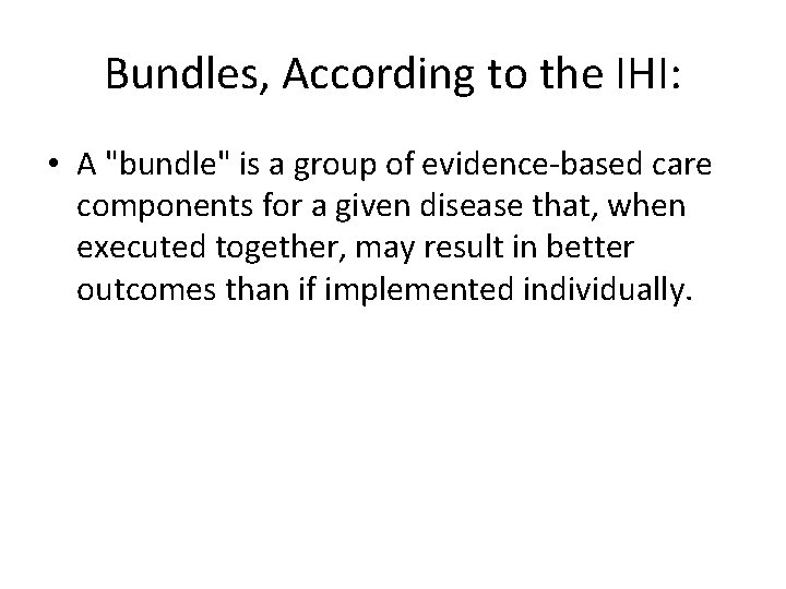 Bundles, According to the IHI: • A "bundle" is a group of evidence-based care