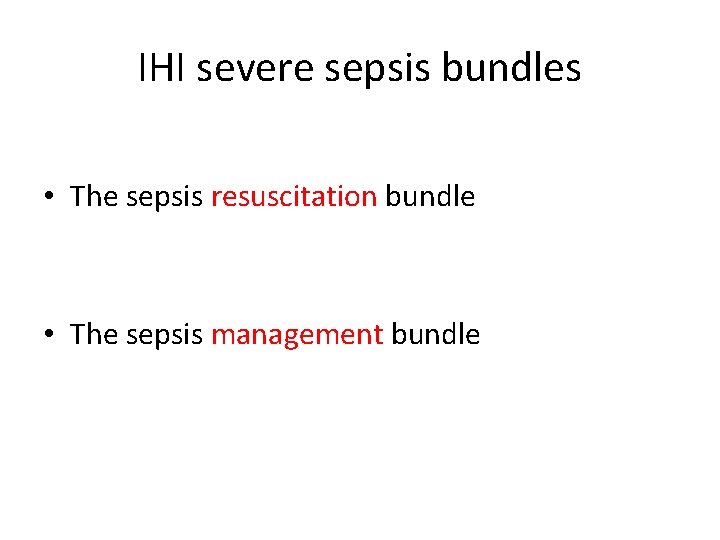 IHI severe sepsis bundles • The sepsis resuscitation bundle • The sepsis management bundle