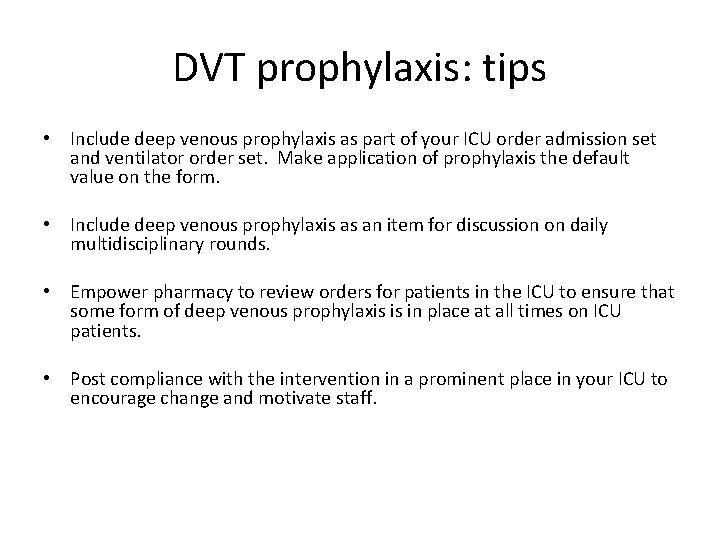 DVT prophylaxis: tips • Include deep venous prophylaxis as part of your ICU order