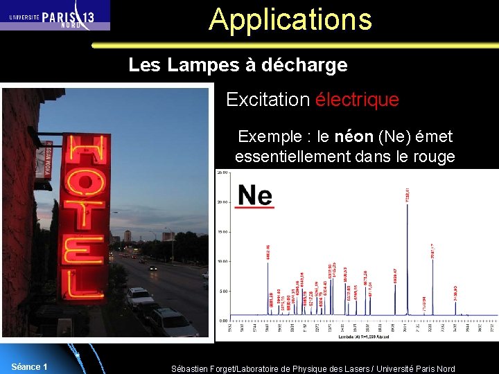 Applications Les Lampes à décharge Excitation électrique Exemple : le néon (Ne) émet essentiellement