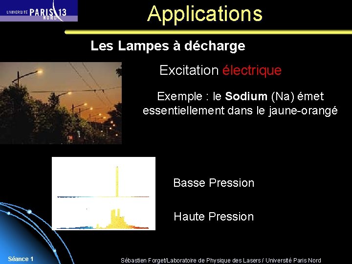 Applications Les Lampes à décharge Excitation électrique Exemple : le Sodium (Na) émet essentiellement