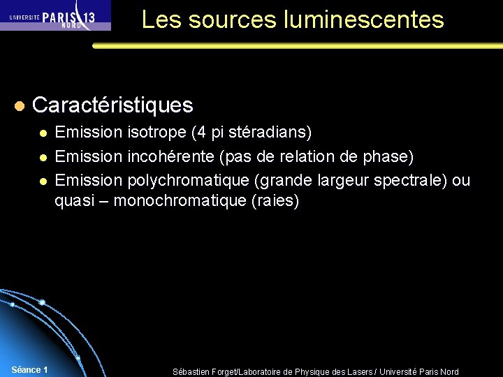 Les sources luminescentes l Caractéristiques l l l Séance 1 Emission isotrope (4 pi