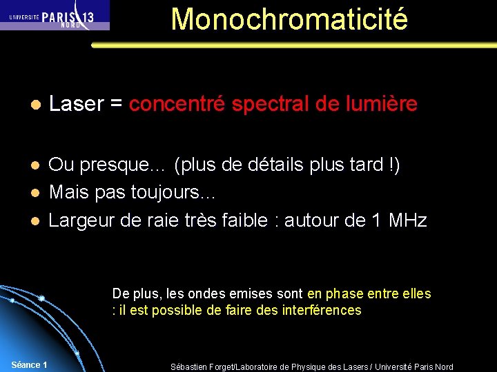 Monochromaticité l Laser = concentré spectral de lumière l Ou presque… (plus de détails