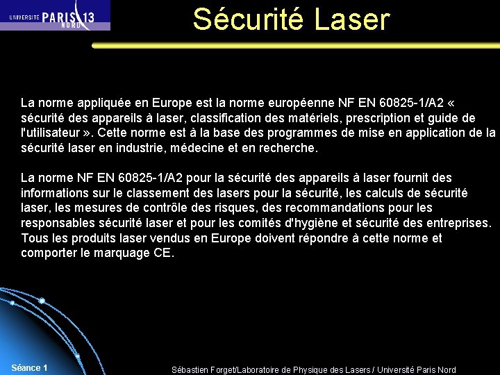 Sécurité Laser La norme appliquée en Europe est la norme européenne NF EN 60825