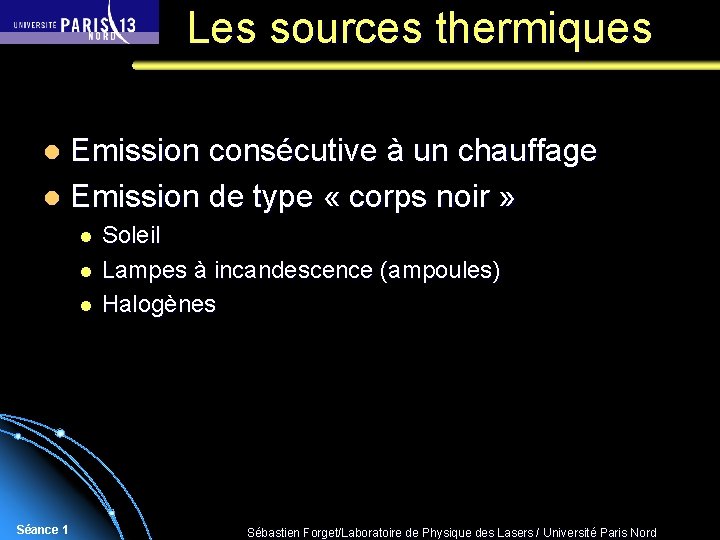 Les sources thermiques Emission consécutive à un chauffage l Emission de type « corps