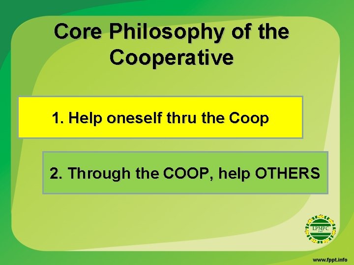 Core Philosophy of the Cooperative 1. Help oneself thru the Coop 2. Through the