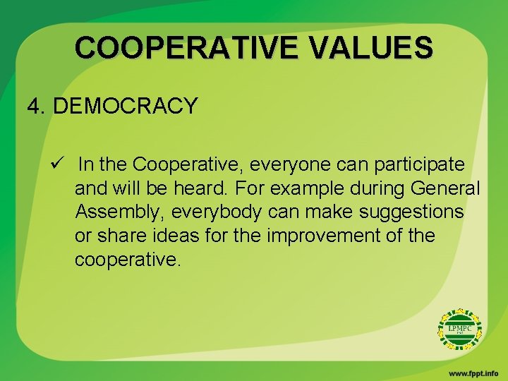 COOPERATIVE VALUES 4. DEMOCRACY ü In the Cooperative, everyone can participate and will be