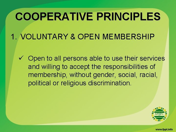 COOPERATIVE PRINCIPLES 1. VOLUNTARY & OPEN MEMBERSHIP ü Open to all persons able to
