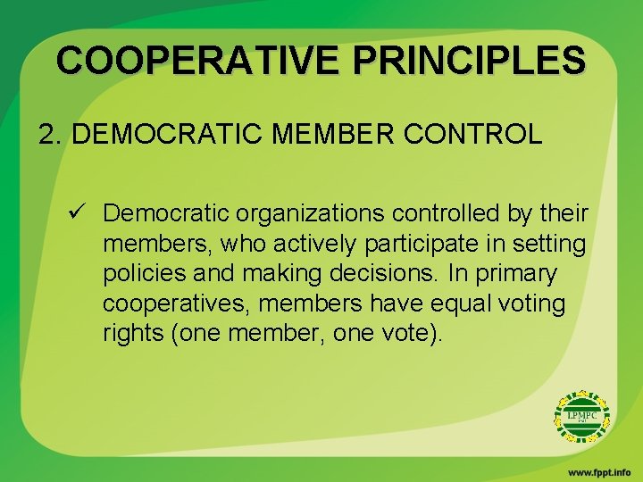 COOPERATIVE PRINCIPLES 2. DEMOCRATIC MEMBER CONTROL ü Democratic organizations controlled by their members, who