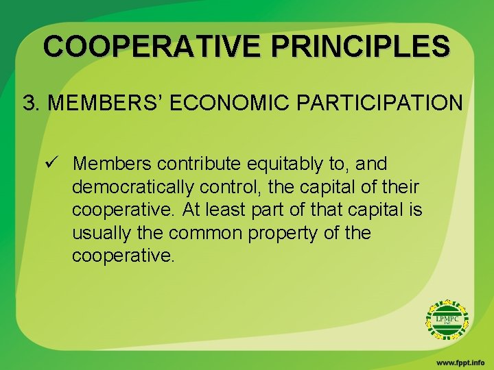COOPERATIVE PRINCIPLES 3. MEMBERS’ ECONOMIC PARTICIPATION ü Members contribute equitably to, and democratically control,