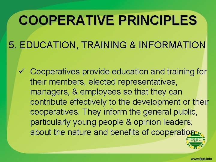 COOPERATIVE PRINCIPLES 5. EDUCATION, TRAINING & INFORMATION ü Cooperatives provide education and training for