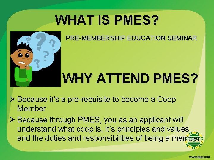 WHAT IS PMES? PRE-MEMBERSHIP EDUCATION SEMINAR WHY ATTEND PMES? Ø Because it’s a pre-requisite