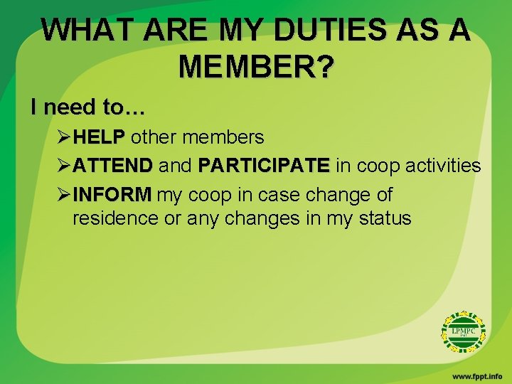 WHAT ARE MY DUTIES AS A MEMBER? I need to… ØHELP other members ØATTEND