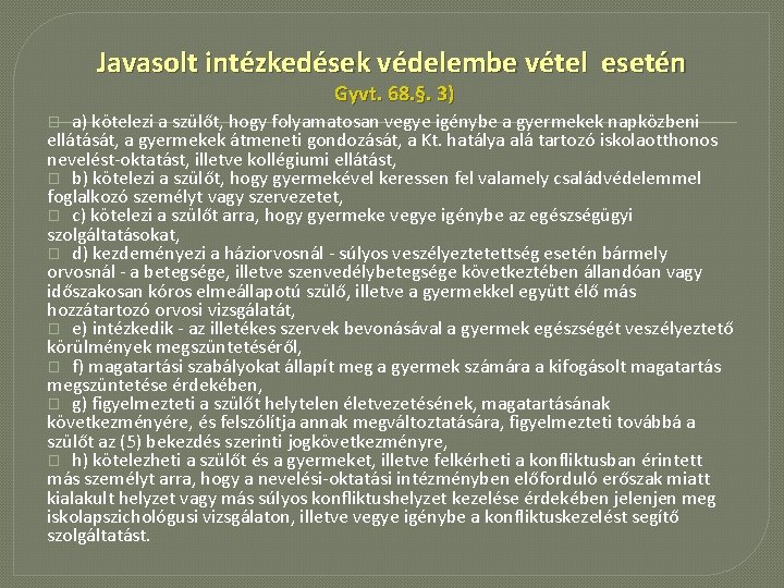 Javasolt intézkedések védelembe vétel esetén Gyvt. 68. §. 3) a) kötelezi a szülőt, hogy