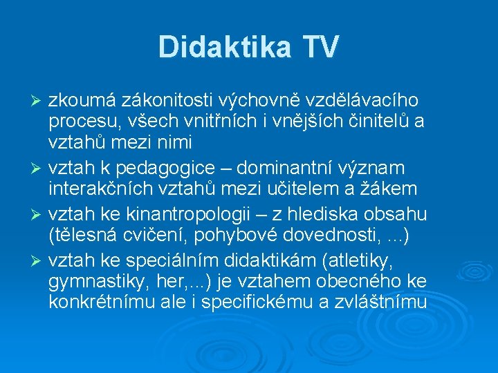 Didaktika TV zkoumá zákonitosti výchovně vzdělávacího procesu, všech vnitřních i vnějších činitelů a vztahů