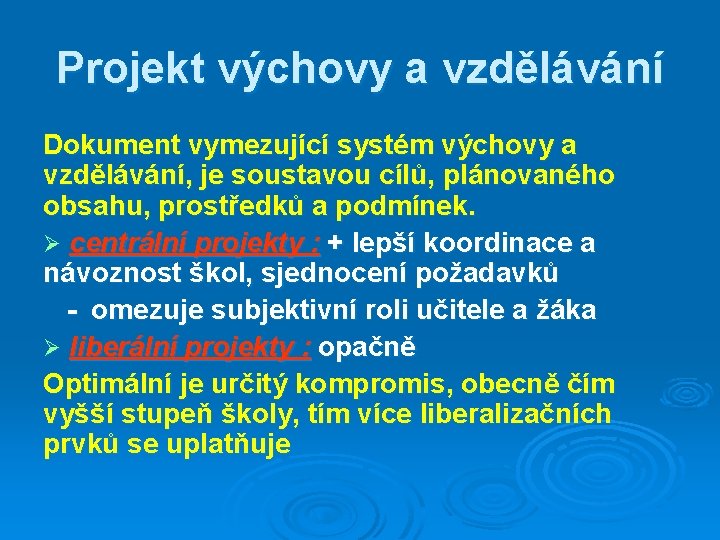 Projekt výchovy a vzdělávání Dokument vymezující systém výchovy a vzdělávání, je soustavou cílů, plánovaného