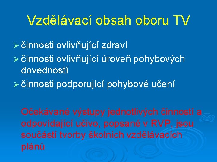 Vzdělávací obsah oboru TV Ø činnosti ovlivňující zdraví Ø činnosti ovlivňující úroveň pohybových dovedností