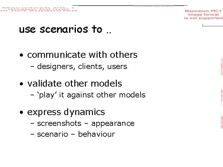 use scenarios to. . • communicate with others – designers, clients, users • validate