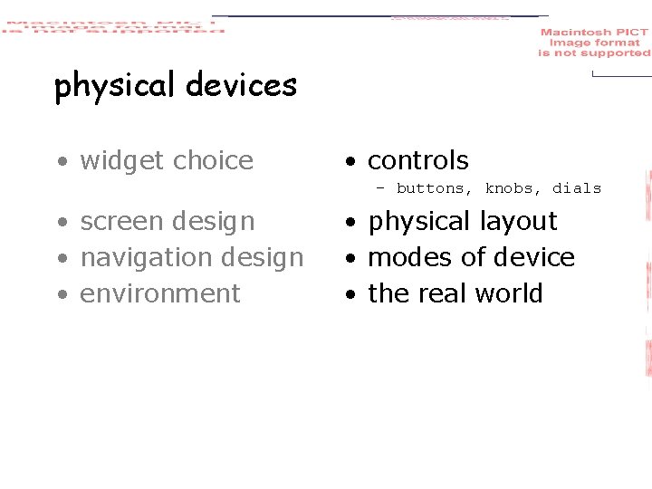 physical devices • widget choice • controls – buttons, knobs, dials • screen design