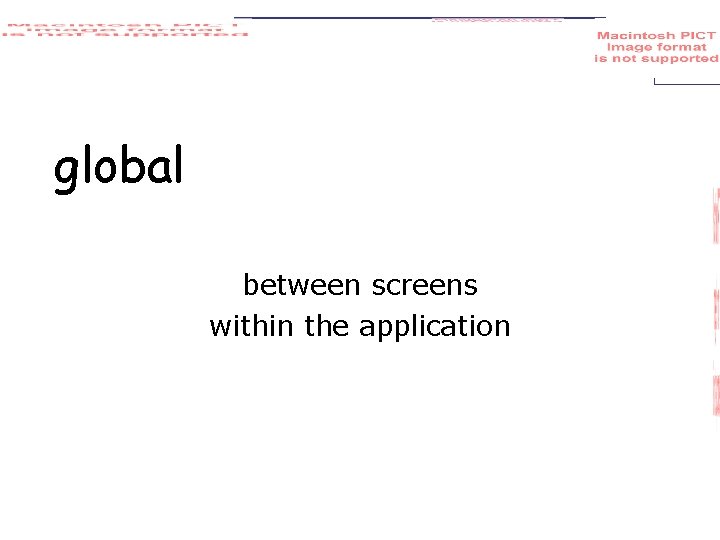 global between screens within the application 