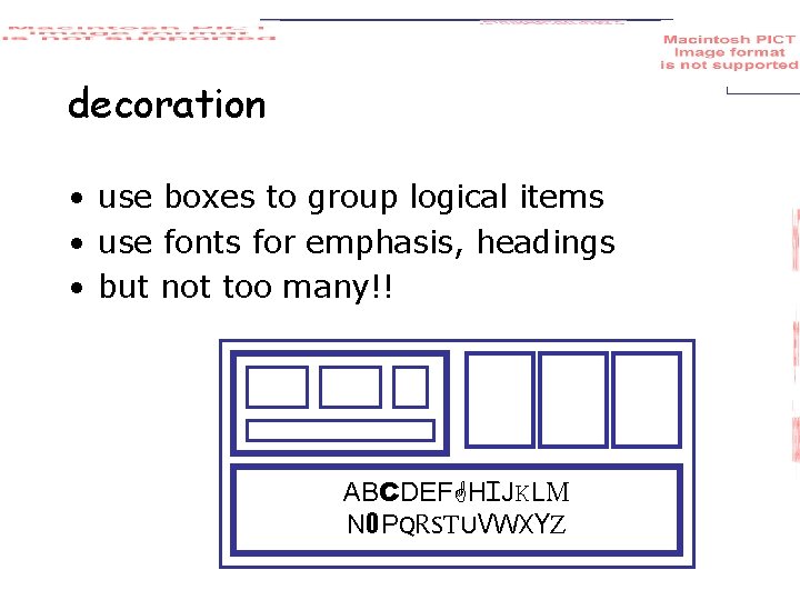 decoration • use boxes to group logical items • use fonts for emphasis, headings