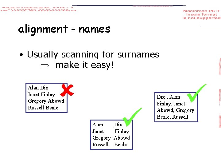 alignment - names • Usually scanning for surnames make it easy! Alan Dix Janet