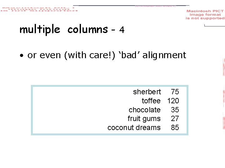 multiple columns - 4 • or even (with care!) ‘bad’ alignment sherbert 75 toffee