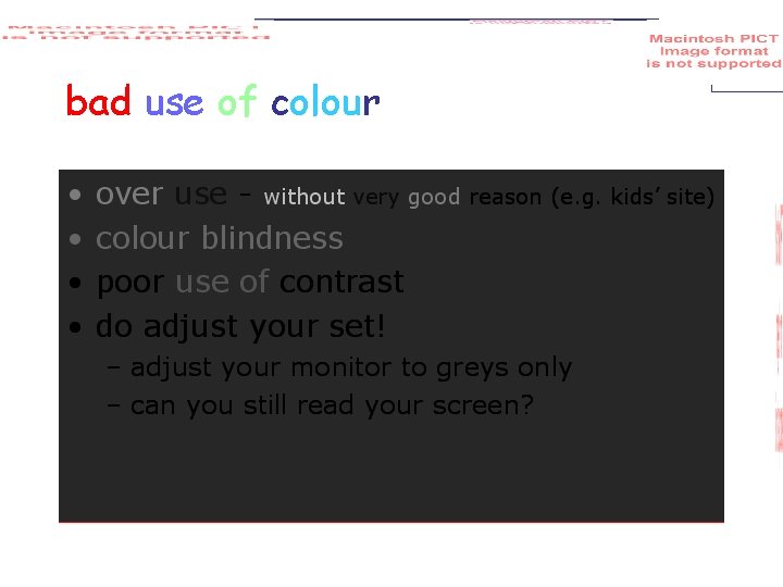 bad use of colour • • over use - without very good reason (e.