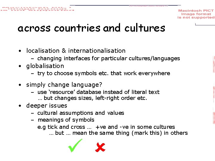 across countries and cultures • localisation & internationalisation – changing interfaces for particular cultures/languages