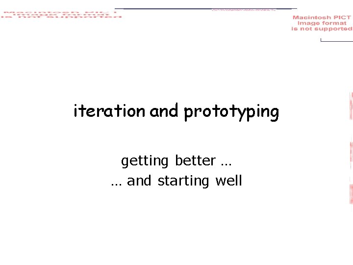 iteration and prototyping getting better … … and starting well 