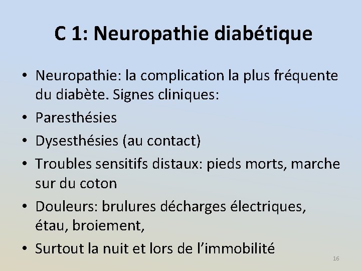 C 1: Neuropathie diabétique • Neuropathie: la complication la plus fréquente du diabète. Signes