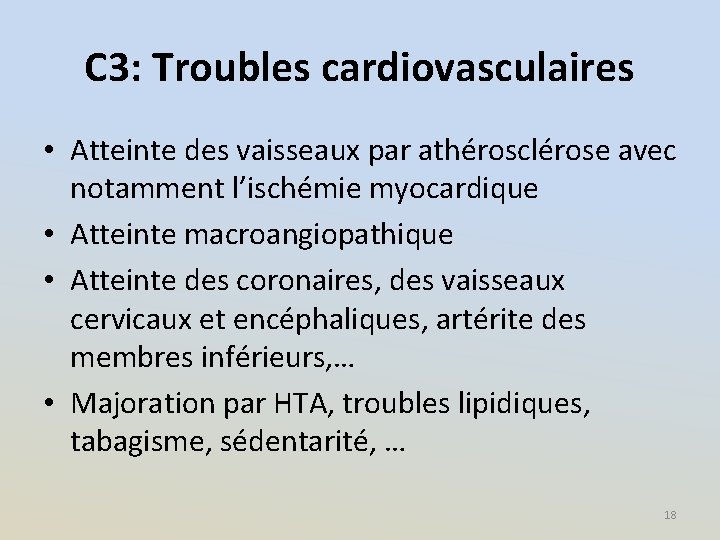 C 3: Troubles cardiovasculaires • Atteinte des vaisseaux par athérosclérose avec notamment l’ischémie myocardique