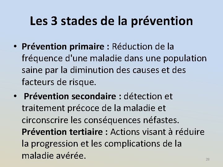 Les 3 stades de la prévention • Prévention primaire : Réduction de la fréquence