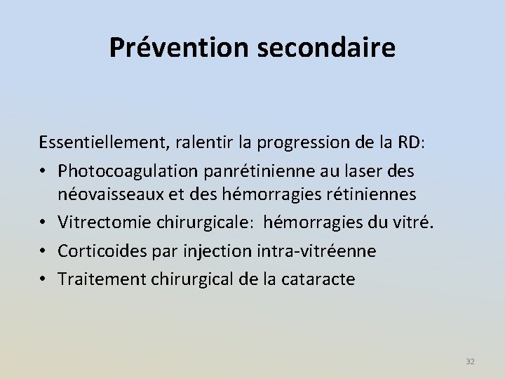 Prévention secondaire Essentiellement, ralentir la progression de la RD: • Photocoagulation panrétinienne au laser