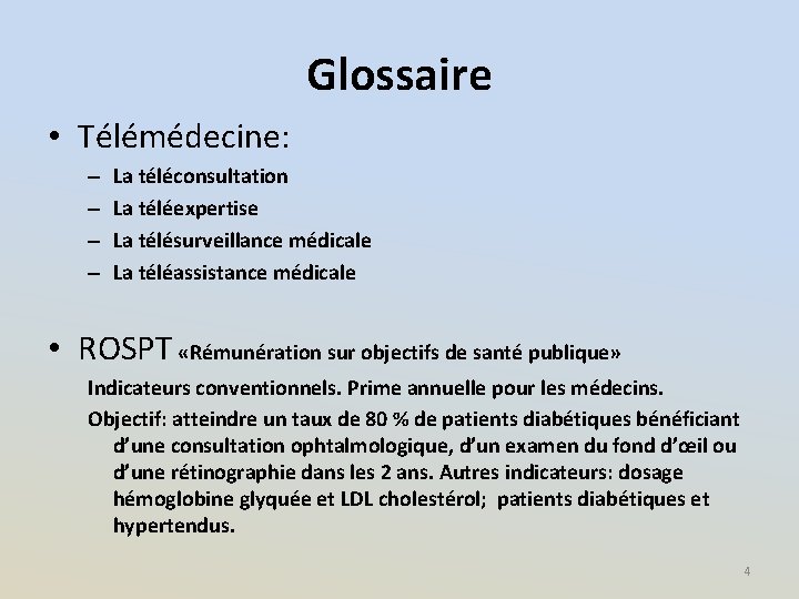 Glossaire • Télémédecine: – – La téléconsultation La téléexpertise La télésurveillance médicale La téléassistance