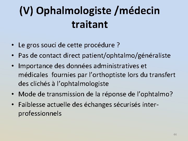 (V) Ophalmologiste /médecin traitant • Le gros souci de cette procédure ? • Pas