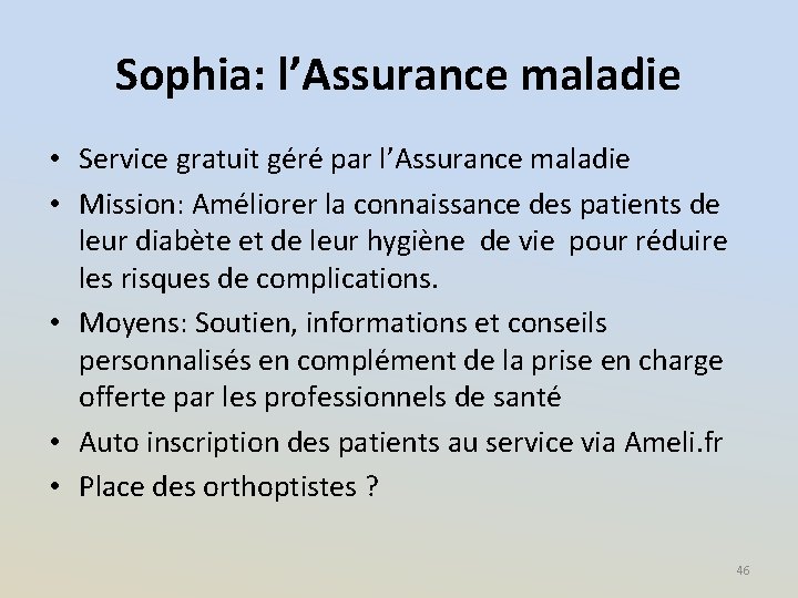 Sophia: l’Assurance maladie • Service gratuit géré par l’Assurance maladie • Mission: Améliorer la