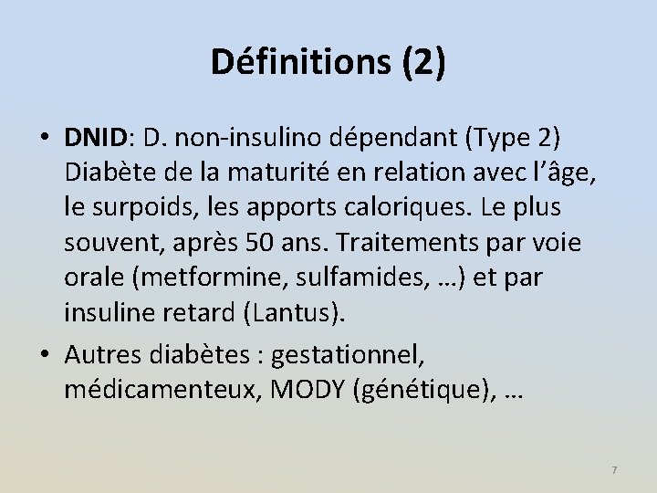Définitions (2) • DNID: D. non-insulino dépendant (Type 2) Diabète de la maturité en