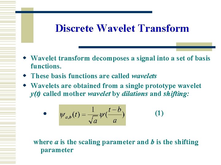 Discrete Wavelet Transform w Wavelet transform decomposes a signal into a set of basis