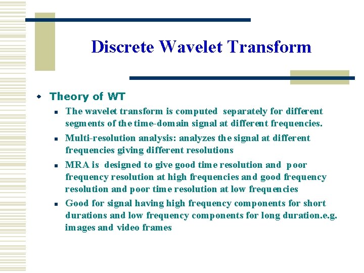 Discrete Wavelet Transform w Theory of WT n The wavelet transform is computed separately