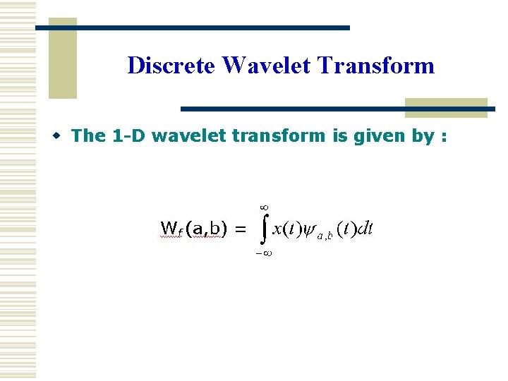 Discrete Wavelet Transform w The 1 -D wavelet transform is given by : 