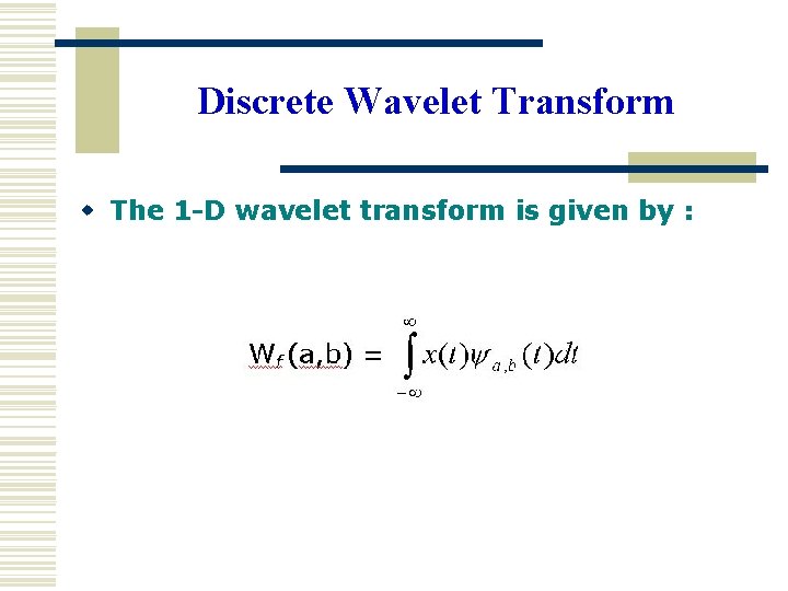 Discrete Wavelet Transform w The 1 -D wavelet transform is given by : Discrete Wavelet Transform w The 1 -D wavelet transform is given by :