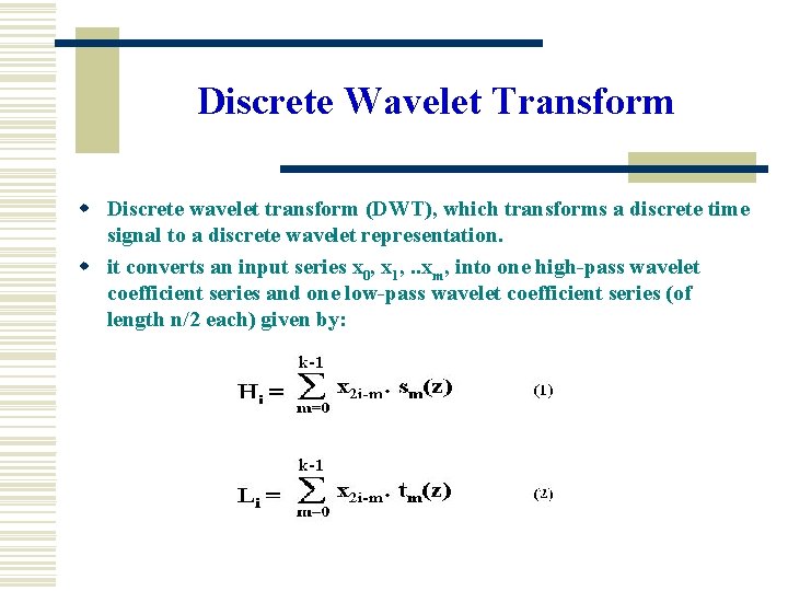 Discrete Wavelet Transform w Discrete wavelet transform (DWT), which transforms a discrete time signal Discrete Wavelet Transform w Discrete wavelet transform (DWT), which transforms a discrete time signal