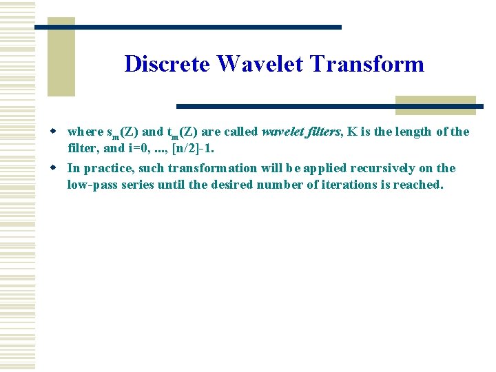 Discrete Wavelet Transform w where sm(Z) and tm(Z) are called wavelet filters, K is
